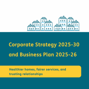 Corporate Strategy 2025-30 and Business Plan 2025-26 Healthier homes, fairer services, and trusting relationships