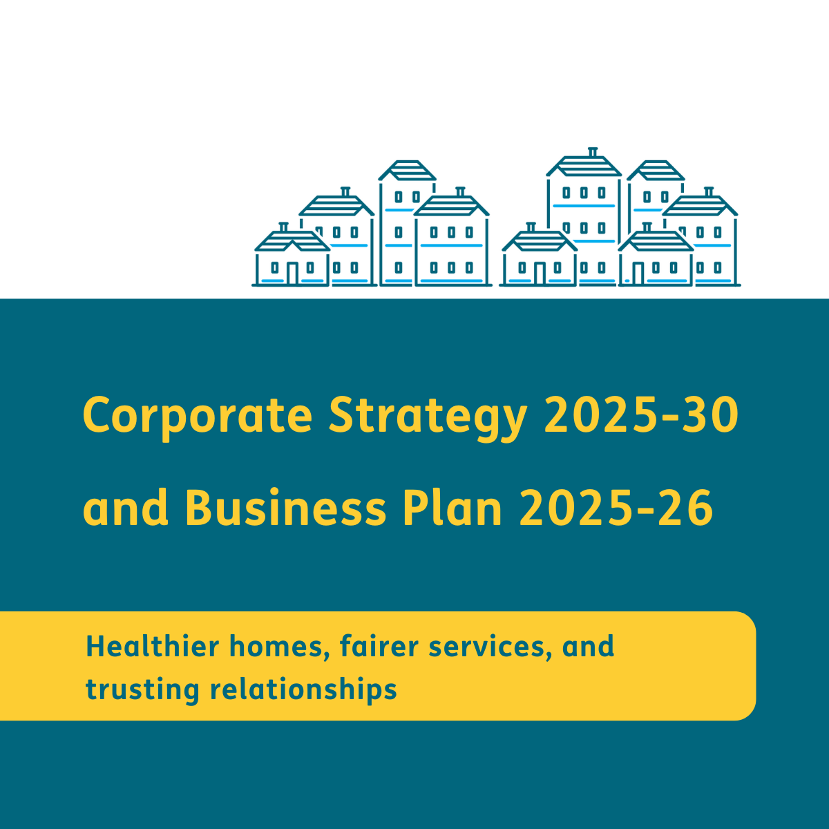 Corporate Strategy 2025-30 and Business Plan 2025-26 Healthier homes, fairer services, and trusting relationships